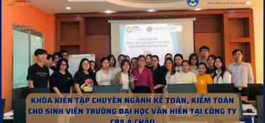 KHÓA KIẾN TẬP CHUYÊN NGÀNH KẾ TOÁN, KIỂM TOÁN CHO SINH VIÊN TRƯỜNG ĐẠI HỌC VĂN HIẾN TẠI CÔNG TY CPA Á CHÂU